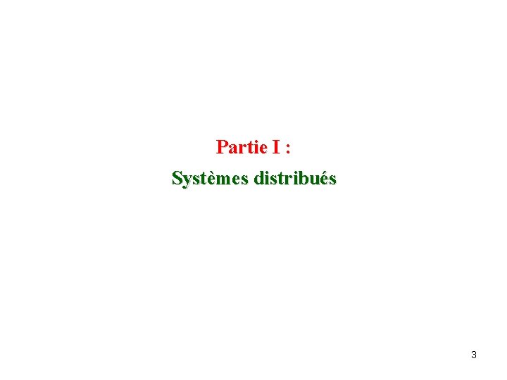 Partie I : Systèmes distribués 3 