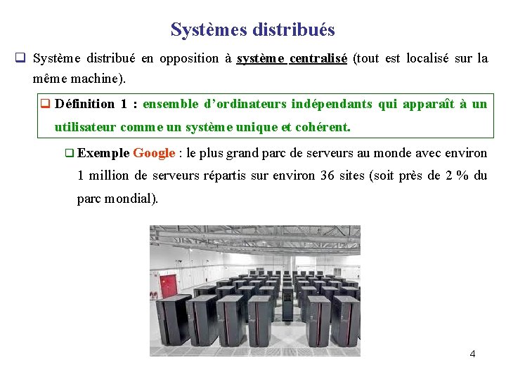 Systèmes distribués q Système distribué en opposition à système centralisé (tout est localisé sur