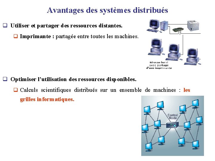 Avantages des systèmes distribués q Utiliser et partager des ressources distantes. q Imprimante :