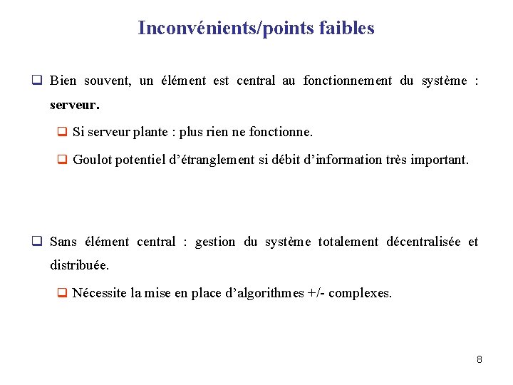 Inconvénients/points faibles q Bien souvent, un élément est central au fonctionnement du système :