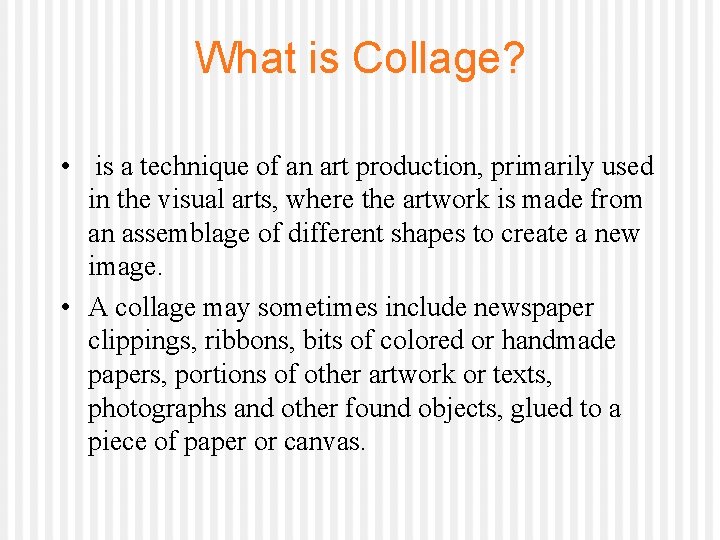 What is Collage? • is a technique of an art production, primarily used in