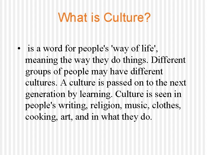 What is Culture? • is a word for people's 'way of life', meaning the