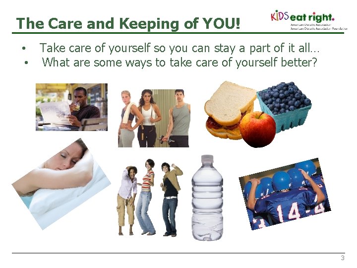 The Care and Keeping of YOU! • Take care of yourself so you can
