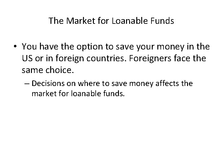 The Market for Loanable Funds • You have the option to save your money
