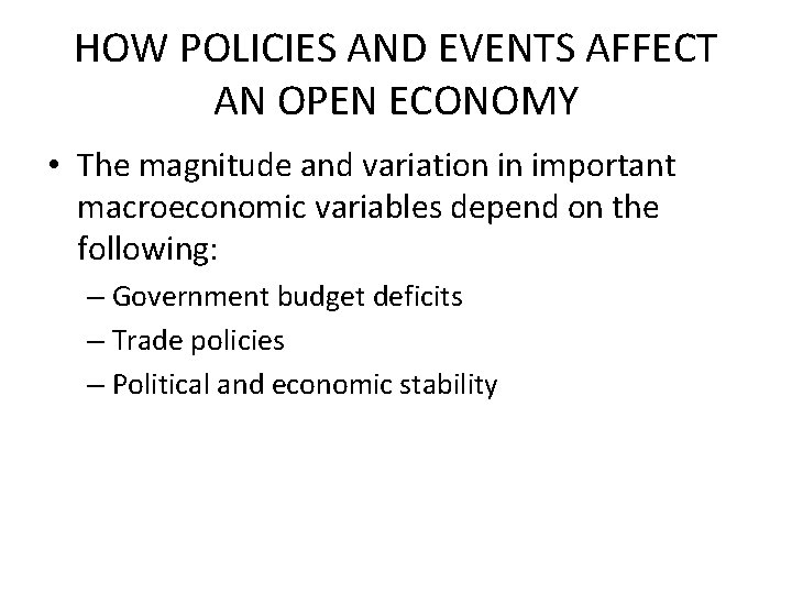 HOW POLICIES AND EVENTS AFFECT AN OPEN ECONOMY • The magnitude and variation in