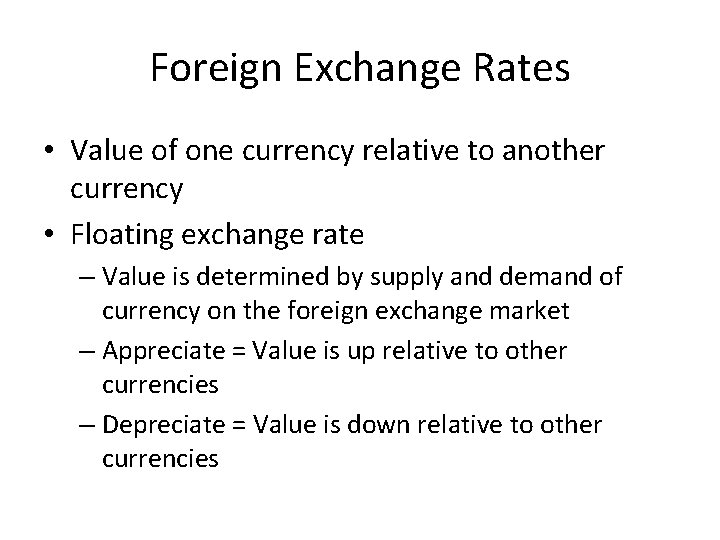 Foreign Exchange Rates • Value of one currency relative to another currency • Floating