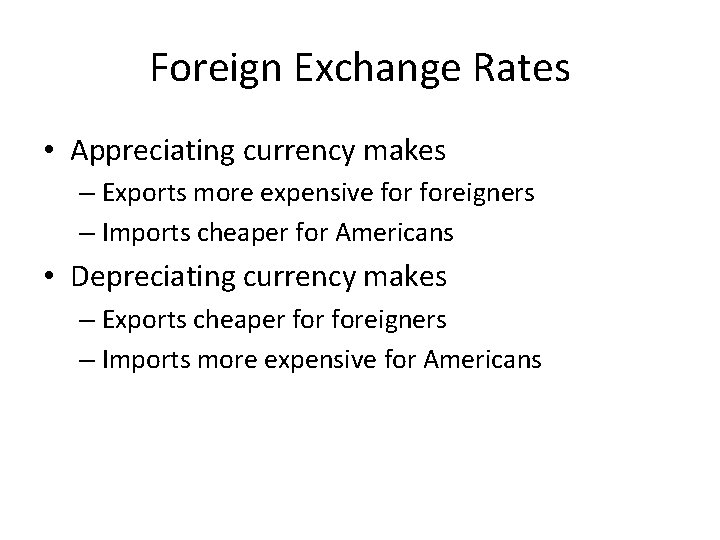Foreign Exchange Rates • Appreciating currency makes – Exports more expensive foreigners – Imports