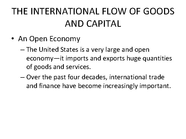 THE INTERNATIONAL FLOW OF GOODS AND CAPITAL • An Open Economy – The United