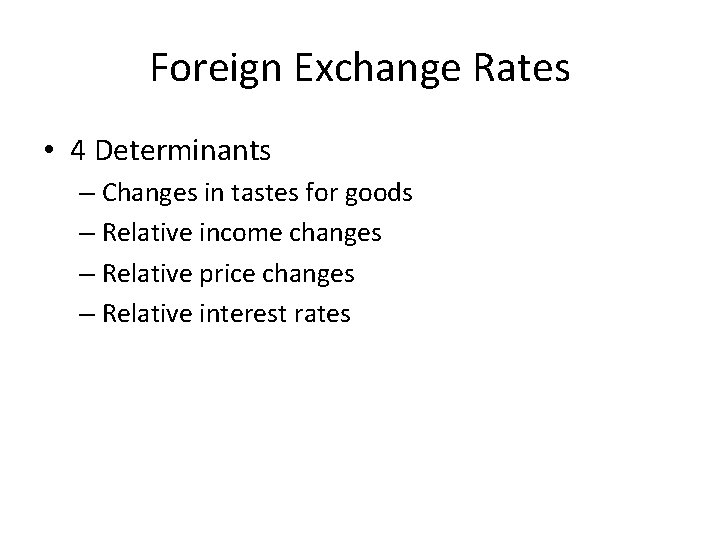 Foreign Exchange Rates • 4 Determinants – Changes in tastes for goods – Relative