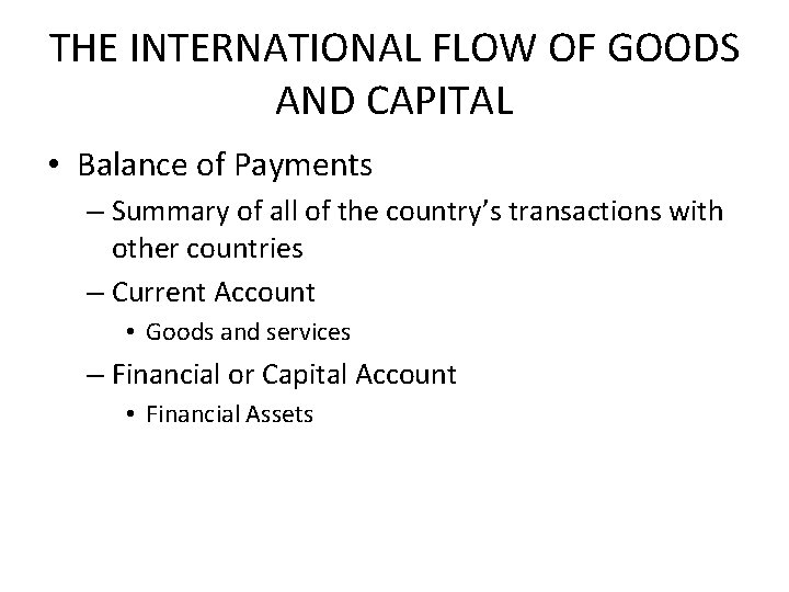 THE INTERNATIONAL FLOW OF GOODS AND CAPITAL • Balance of Payments – Summary of
