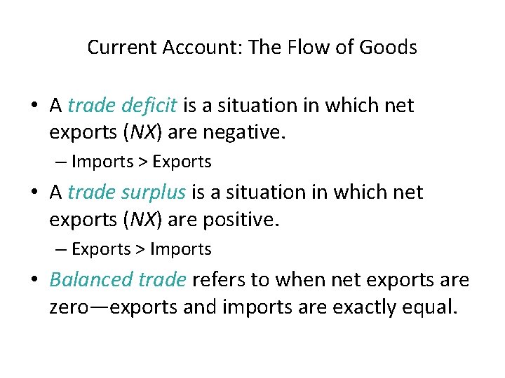 Current Account: The Flow of Goods • A trade deficit is a situation in