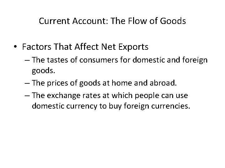 Current Account: The Flow of Goods • Factors That Affect Net Exports – The