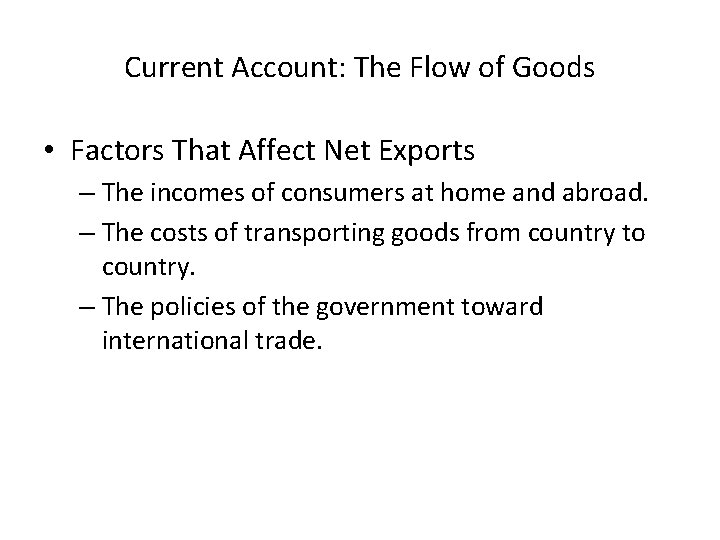 Current Account: The Flow of Goods • Factors That Affect Net Exports – The