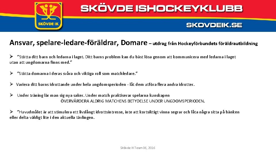 Ansvar, spelare-ledare-föräldrar, Domare – utdrag från Hockeyförbundets föräldrautbildning Ø ”Stötta ditt barn och ledarna