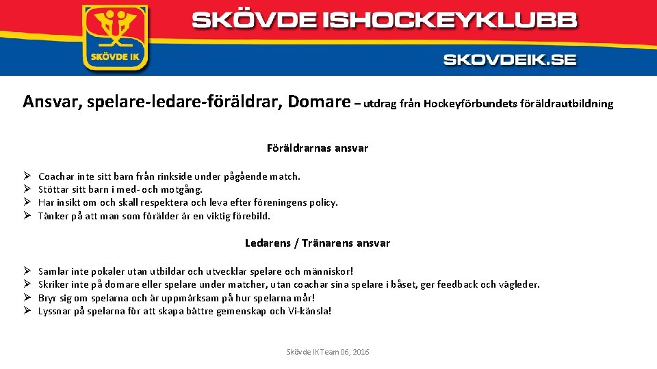 Ansvar, spelare-ledare-föräldrar, Domare – utdrag från Hockeyförbundets föräldrautbildning Föräldrarnas ansvar Ø Ø Coachar inte