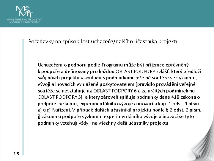 Požadavky na způsobilost uchazeče/dalšího účastníka projektu Uchazečem o podporu podle Programu může být příjemce