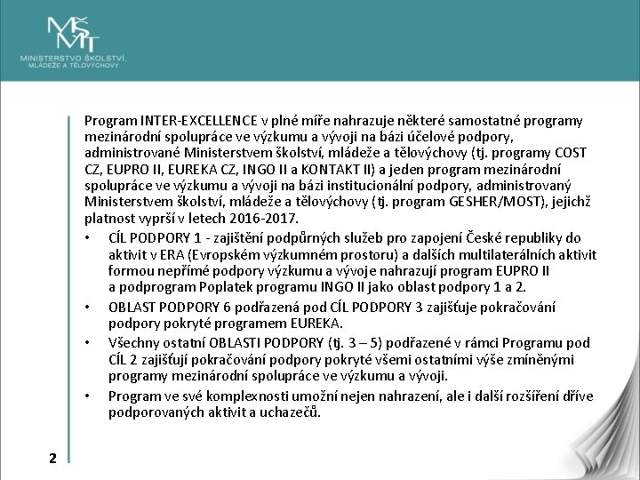 Program INTER-EXCELLENCE v plné míře nahrazuje některé samostatné programy mezinárodní spolupráce ve výzkumu a