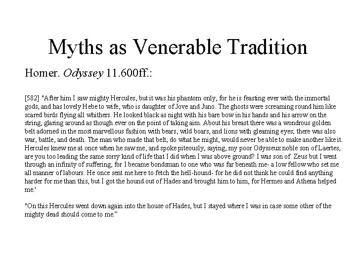 Myths as Venerable Tradition Homer. Odyssey 11. 600 ff. : [582] "After him I