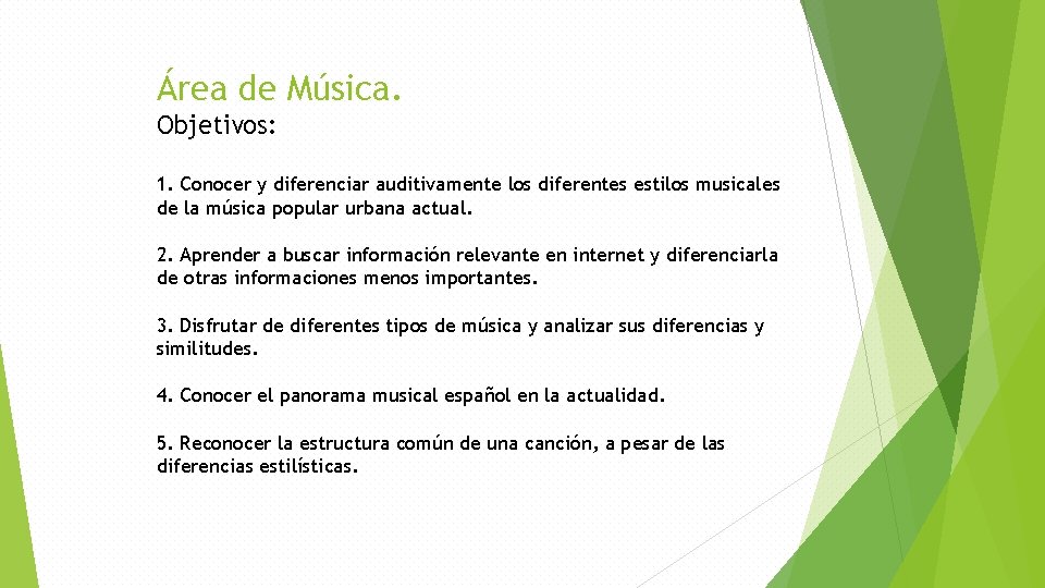 Área de Música. Objetivos: 1. Conocer y diferenciar auditivamente los diferentes estilos musicales de