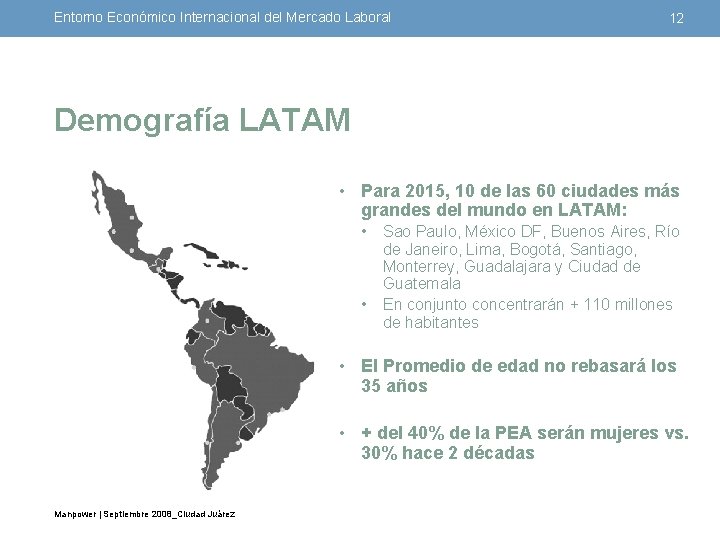 Entorno Económico Internacional del Mercado Laboral 12 Demografía LATAM • Para 2015, 10 de