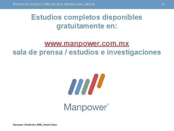 Entorno Económico Internacional del Mercado Laboral Estudios completos disponibles gratuitamente en: www. manpower. com.