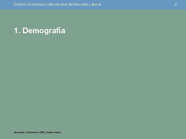 Entorno Económico Internacional del Mercado Laboral 1. Demografía Manpower | Septiembre 2008_Ciudad Juárez 8