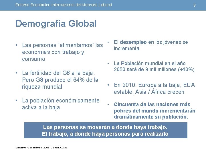 Entorno Económico Internacional del Mercado Laboral 9 Demografía Global • Las personas “alimentamos” las