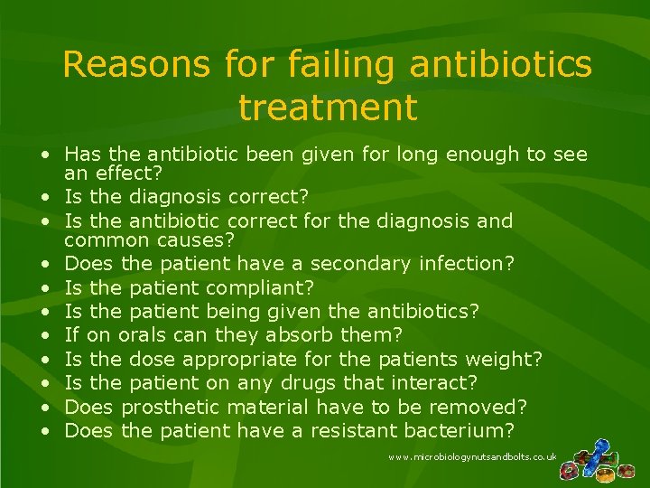 Reasons for failing antibiotics treatment • Has the antibiotic been given for long enough