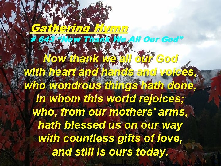 Gathering Hymn # 643 “Now Thank We All Our God” Now thank we all