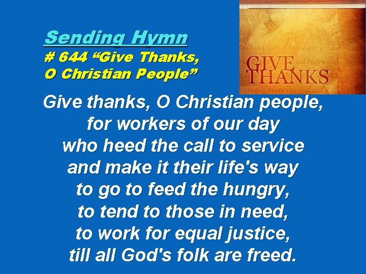 Sending Hymn # 644 “Give Thanks, O Christian People” Give thanks, O Christian people,
