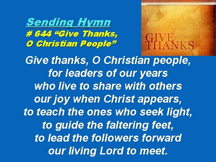 Sending Hymn # 644 “Give Thanks, O Christian People” Give thanks, O Christian people,