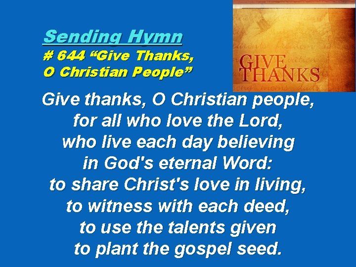 Sending Hymn # 644 “Give Thanks, O Christian People” Give thanks, O Christian people,