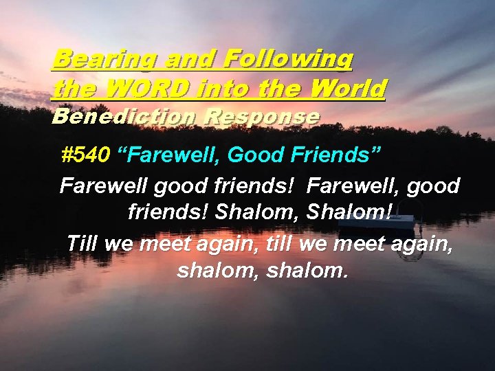 Bearing and Following the WORD into the World Benediction Response #540 “Farewell, Good Friends”