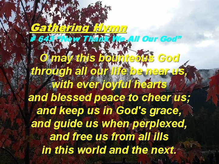 Gathering Hymn # 643 “Now Thank We All Our God” O may this bounteous
