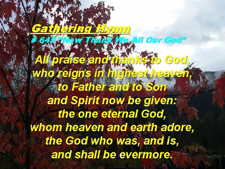 Gathering Hymn # 643 “Now Thank We All Our God” All praise and thanks