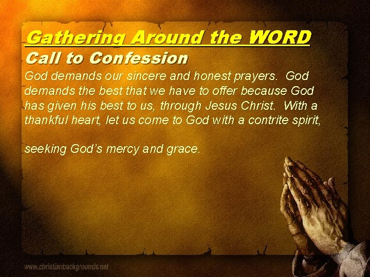 Gathering Around the WORD Call to Confession God demands our sincere and honest prayers.