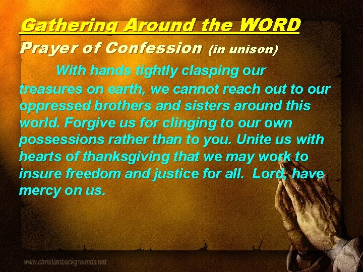 Gathering Around the WORD Prayer of Confession (in unison) With hands tightly clasping our