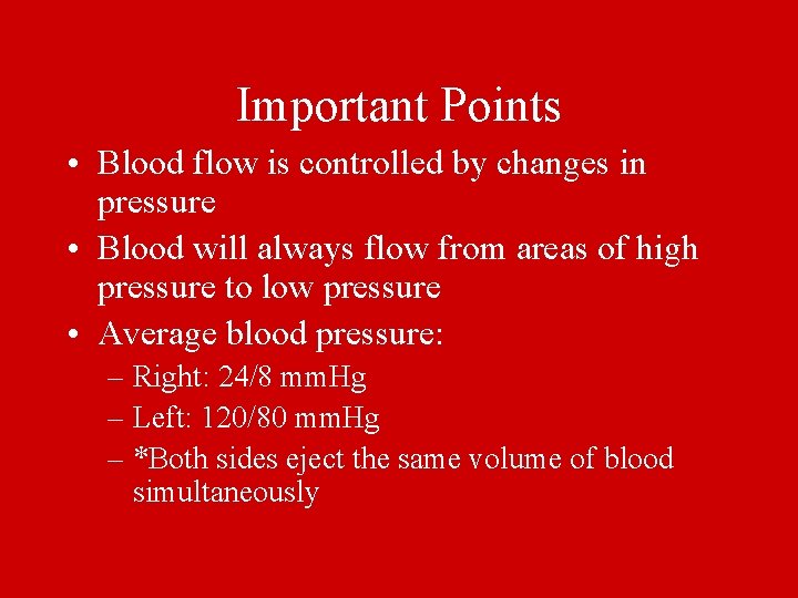 Important Points • Blood flow is controlled by changes in pressure • Blood will