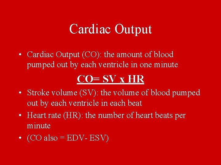 Cardiac Output • Cardiac Output (CO): the amount of blood pumped out by each