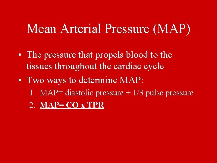 Mean Arterial Pressure (MAP) • The pressure that propels blood to the tissues throughout
