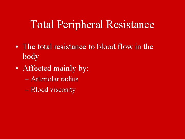 Total Peripheral Resistance • The total resistance to blood flow in the body •