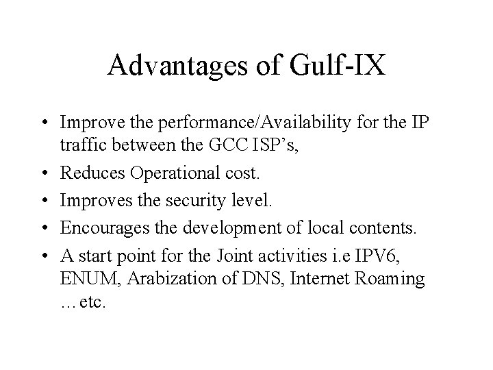 Advantages of Gulf-IX • Improve the performance/Availability for the IP traffic between the GCC