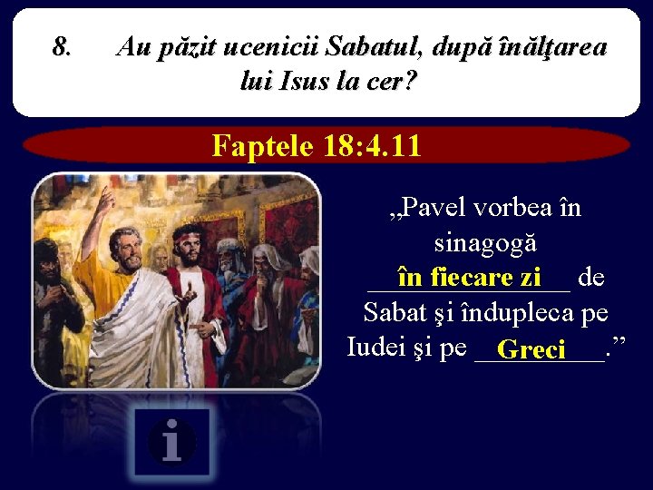8. Au păzit ucenicii Sabatul, după înălţarea lui Isus la cer? Faptele 18: 4.
