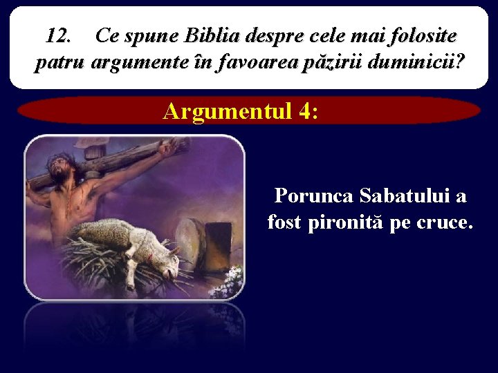 12. Ce spune Biblia despre cele mai folosite patru argumente în favoarea păzirii duminicii?