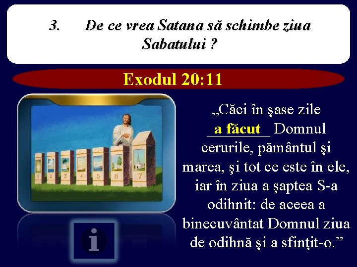 3. De ce vrea Satana să schimbe ziua Sabatului ? Exodul 20: 11 „Căci