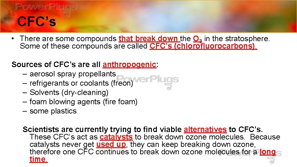 CFC’s • There are some compounds that break down the O 3 in the