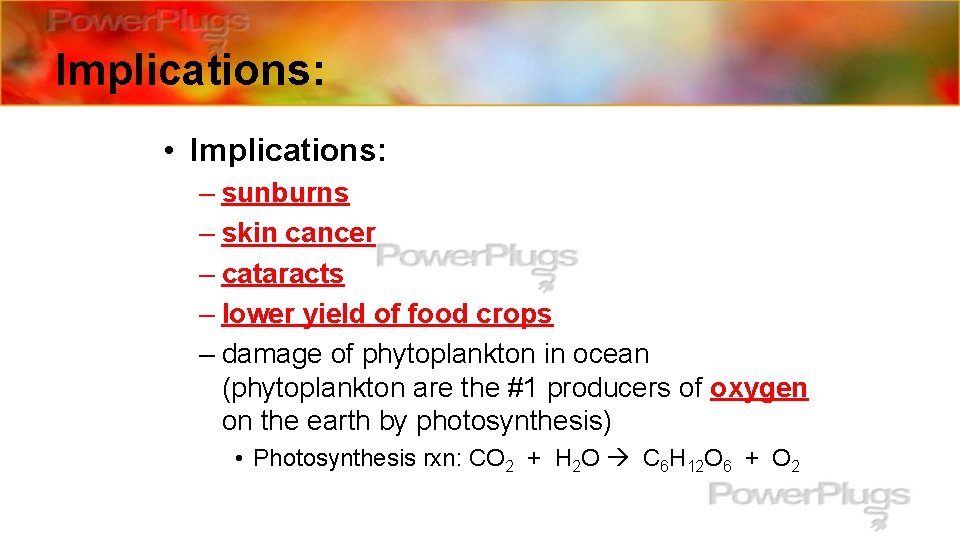 Implications: • Implications: – sunburns – skin cancer – cataracts – lower yield of