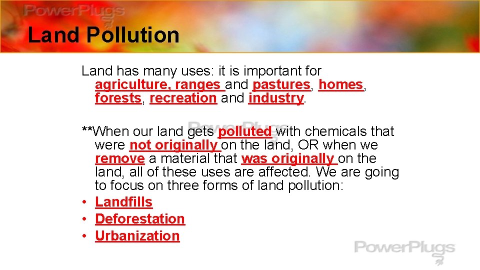 Land Pollution Land has many uses: it is important for agriculture, ranges and pastures,