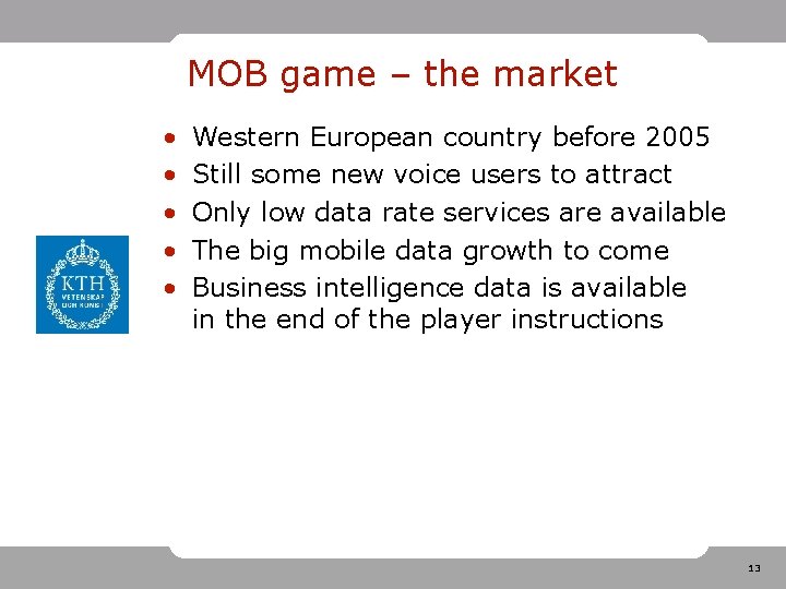 MOB game – the market • • • Western European country before 2005 Still