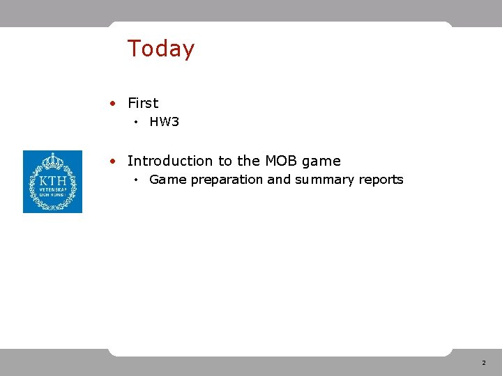 Today • First • HW 3 • Introduction to the MOB game • Game
